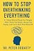 How to Stop Overthinking Ev...