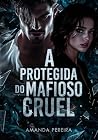 A PROTEGIDA DO MAFIOSO CRUEL : Uma nerd na máfia. Livro: 02 (Portuguese Edition) Book cover for A PROTEGIDA DO MAFIOSO CRUEL : Uma nerd na máfia. Livro: 02 (Portuguese Edition)
