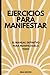 Ejercicios para manifesar (Spanish Edition)
