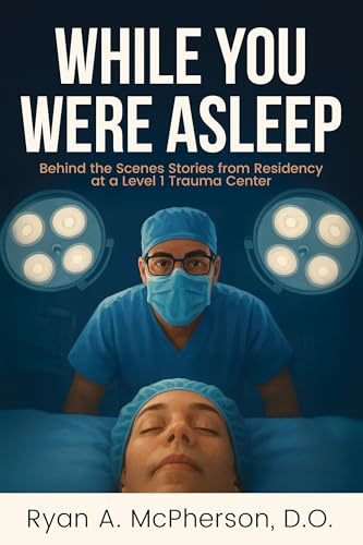 While You Were Asleep: Behind the Scenes Stories from Residency at a Level 1 Trauma Center (Kindle Edition)
