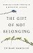 The Gift of Not Belonging: How Outsiders Thrive in a World of Joiners