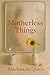 Motherless Things by Mackenzie Quick
