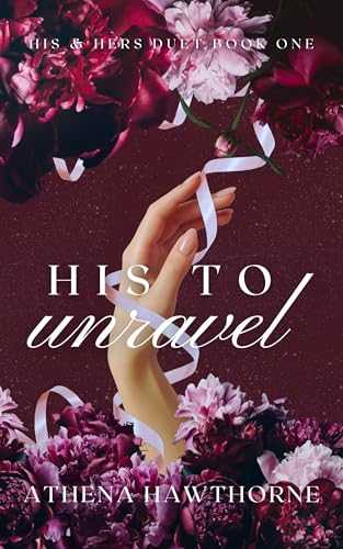 His To Unravel: Book I of the His & Hers Duet (Kindle Edition)