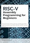 RISC-V Assembly Programming for Beginners: A Practical Guide to Writing, Running, and Debugging RISC-V Code from Scratch Using QEMU, the GNU Toolchain, and Real Hardware