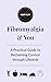 Fibromyalgia & You : A prac...