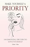 Make Yourself a Priority: 100 Essential Truths to Love Yourself