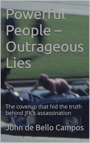 Powerful People – Outrageous Lies: The coverup that hid the truth behind JFK’s assassination (Kindle Edition)