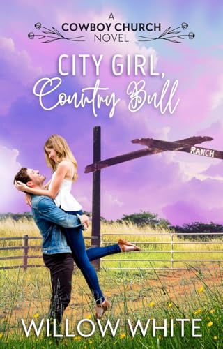 City Girl, Country Bull: A Cowboy Church Novel (Cowboy Church Sweet Romance Book 1)