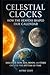 Celestial Clocks: How the Heavens Shaped Our Calendar: Discover How Sun, Moon, and Stars Created the Rhythm of Time