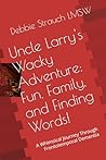 Uncle Larry's Wacky Adventure by Debbie Strauch