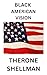 Black American Vision by Therone Shellman