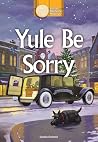 Yule Be Sorry