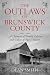 The Outlaws of Brunswick Co...