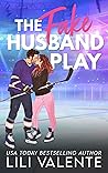 The Fake Husband Play by Lili Valente