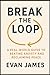 Break the Loop: A Real-World Guide to Beating Anxiety and Reclaiming Peace: A Practical Guide for Letting Go, Reclaiming Peace, and Returning to Yourself