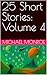 25 Short Stories: Volume 4