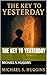 The Key to Yesterday by Michael S. Huggins