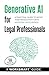 Generative AI for Legal Professionals (Incudes 100 Ready-to-u... by WorkSmart Guides