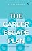The Career Escape Plan by Rajesh Minocha