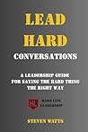 Lead Hard: Conversations: A Leadership Guide for Saying the Hard Thing the Right Way (Hard Line Leadership Series)
