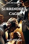 Surrender's Cage: A Steamy Enemies-to-Lovers Romance with Intense Power Play