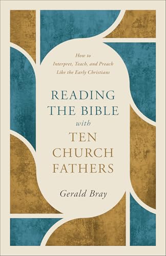 Reading the Bible with Ten Church Fathers: How to Interpret, Teach, and Preach Like the Early Christians (Paperback)
