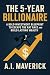 The 5-Year Billionaire: A B...