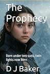 The Prophecy: Born under two suns, twin lights now burn (Twin Suns Saga)