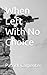 When Left With No Choice