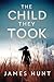 The Child They Took by James Hunt
