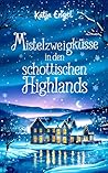 Mistelzweigküsse in den schottischen Highlands (Herzen der Hi... by Katja Engel