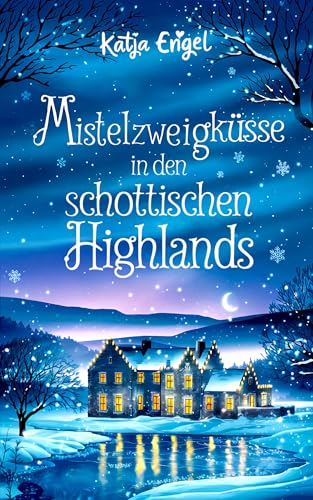 Mistelzweigküsse in den schottischen Highlands (Herzen der Highlands 2) (German Edition)