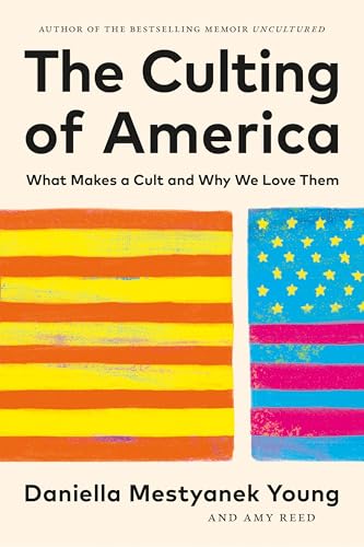The Culting of America: What Makes a Cult and Why We Love Them (Hardcover)