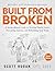 Built From Broken: A Science-Based Guide to Healing Painful Joints, Preventing Injuries, and Rebuilding Your Body