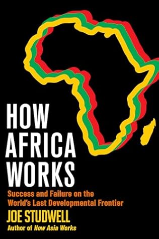 How Africa Works: Success and Failure on the World's Last Developmental Frontier