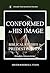 Conformed to His Image: Bib...