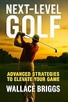 Next Level Golf by Wallace Briggs