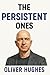 The Persistent Ones by Oliver Hughes