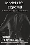 Model Life Exposed: Confessions, Diary and Chaos in Front of the Lens Model Life Exposed: Confessions, Diary and Chaos in Front of the Lens