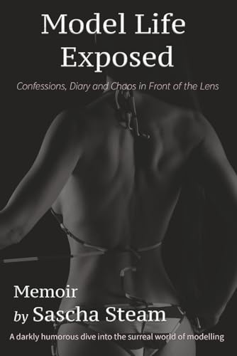 Model Life Exposed: Confessions, Diary and Chaos in Front of the Lens (Paperback)
