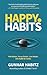 Happy Habits: Feel better. Focus better. Live better. One habit at a time.