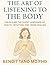 THE ART OF LISTENING TO THE BODY : Unlocking Silent Language of Health, Intuition, Inner Healing, and Energy, to Reclaim Your Health and Inner Wisdom