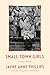 Small Town Girls by Jayne Anne Phillips