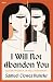I Will Not Abandon You: Que...