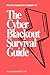 The Cyber Blackout Survival Guide by B. Kiddo