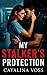 My Stalker's Protection: A Stalker Romance of Obsession, Protection, and Forbidden Love