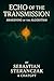 Echo of the Transmission: A...