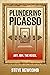 Plundering Picasso by Steve Newcomb Plundering Picasso by Steve Newcomb