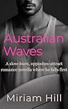 Australian Waves: A slow-burn, opposites attract romance novella where he falls first