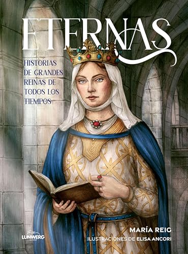 Eternas: Historias de grandes reinas de todos los tiempos (Literatura ilustrada) (Spanish Edition)